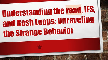 Understanding the read, IFS, and Bash Loops: Unraveling the Strange Behavior