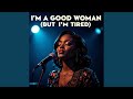 I M A Good Woman But I M Tired mp3