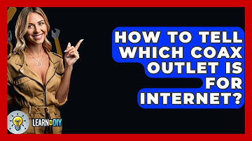 How To Tell Which Coax Outlet Is For Internet? - LearnToDIY360.com