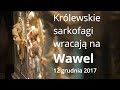 Królewskie sarkofagi wracają na Wawel | 12 grudnia 2017