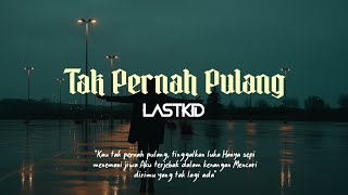 LASTKID - Tak Pernah Pulang (Official Lyrics Video) #emo #sedih #galau