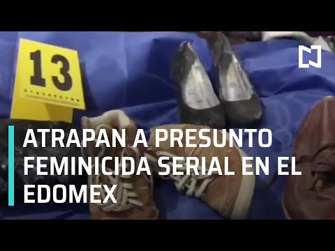 Atrapan a Presunto Feminicida Serial en el Estado de México - Las Noticias