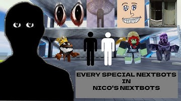 Every SPECIAL NEXTBOTS in nico