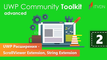 UWP Расширения- ScrollViewer Extension, String Extension. UWP Community Toolkit Advanced. Урок 2.