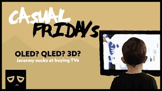 Jeremy sucks at buying TVs (OLED vs QLED) - Casual Fridays from The Miserable Podcast