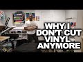 WHY I DON'T CUT VINYL ANYMORE