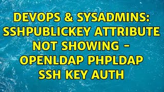 Famous DevOps & SysAdmins: sshPublicKey Attribute not showing - OpenLDAP PHPLDAP SSH Key Auth Net Worth
