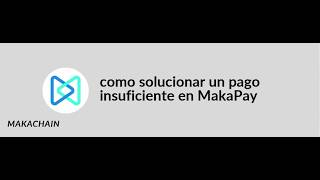 como solucionar un pago insuficiente en MakaPay (incomplete Payment)