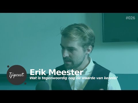 Wat is tegenwoordig nog de waarde van kennis? Tjipcast 026 met Erik Meester