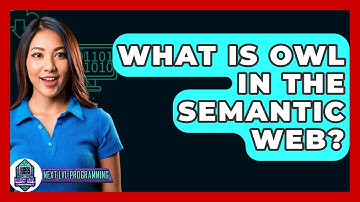 What Is OWL In The Semantic Web? - Next LVL Programming