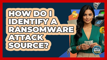 How Do I Identify A Ransomware Attack Source? - Ask Your Bank Teller