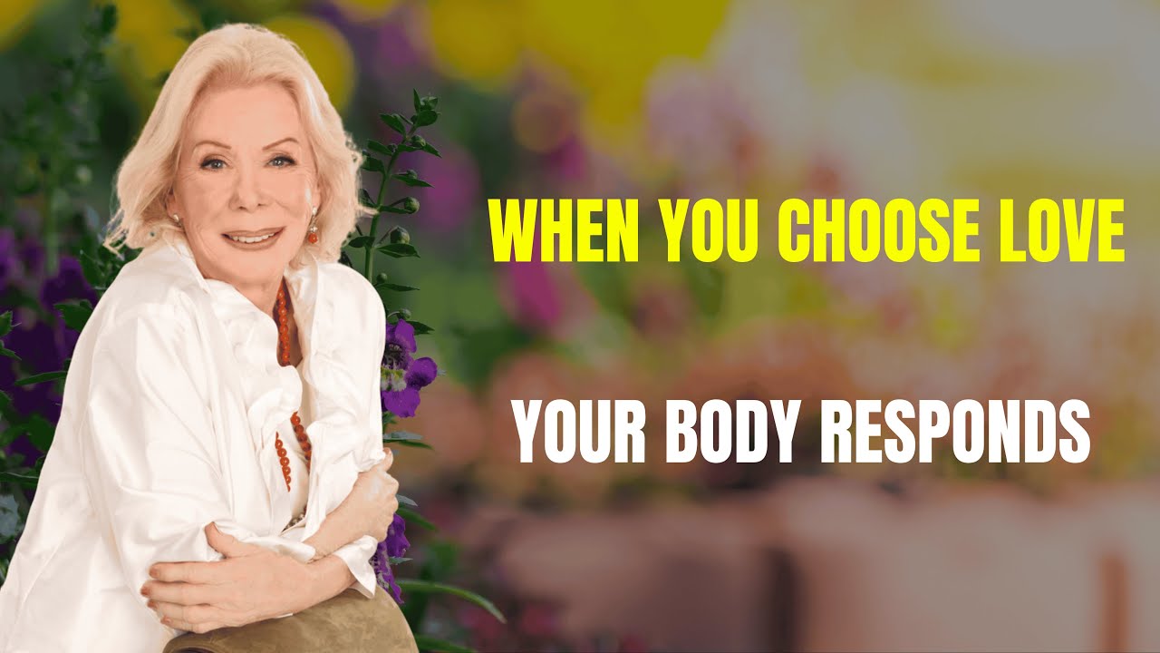 When You Choose Love, Your Body Responds | Louise Hay 2026