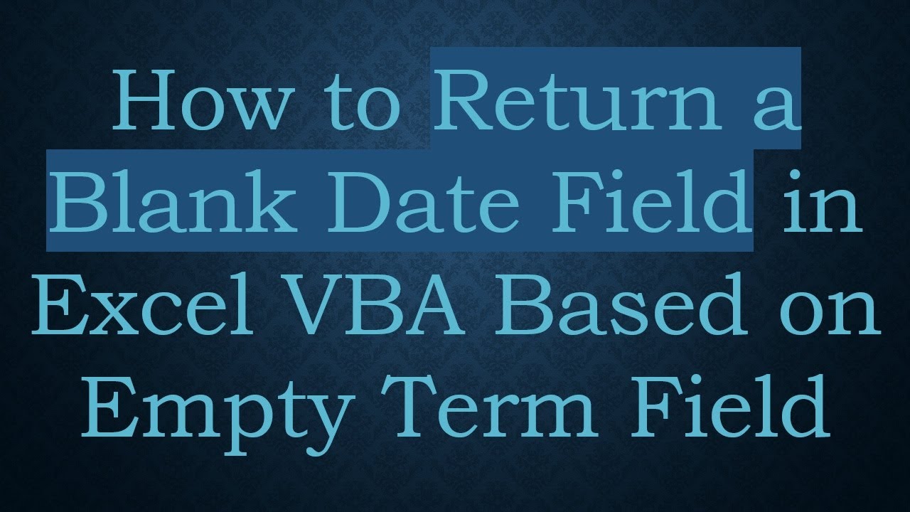 how-to-return-a-blank-date-field-in-excel-vba-based-on-empty-term-field
