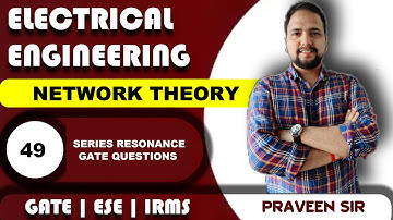 Lec 49 GATE Questions | Series Resonance | Network Theory | Praveen Pandey