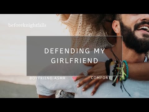 ASMR: defending my girlfriend