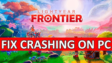How To Fix Lightyear Frontier Crashing at Startup | Fix Lightyear Frontier Crashing on PC