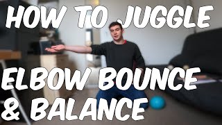 HOW TO JUGGLE (#16) - 3 BALL TUTORIAL - 'ELBOW BOUNCE & BALANCE'