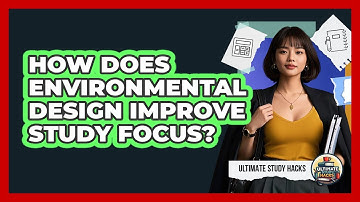 How Does Environmental Design Improve Study Focus? - Ultimate Study Hacks