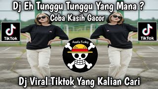 Dj Eh Tunggu Tunggu Mana Ini Coba Kasih Gacor  Dj Asmara Yang Kandas Viral Tiktok Terbaru 