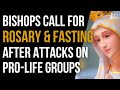 Attacks on Pro-Life Groups Spark Bishops to Call for Day of Praying Rosary &amp; Fasting