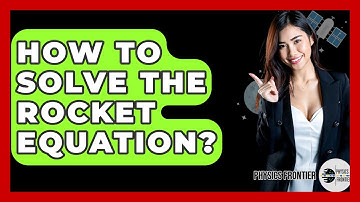 How To Solve The Rocket Equation? - Physics Frontier