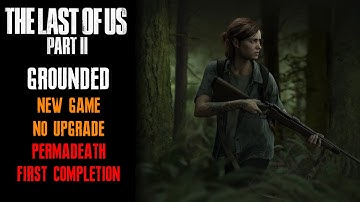 [The Last Of Us Part II] Permadeath, Grounded, New Game, No Upgrade, No Death