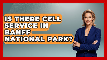 Is There Cell Service In Banff National Park? - Exploring Campgrounds