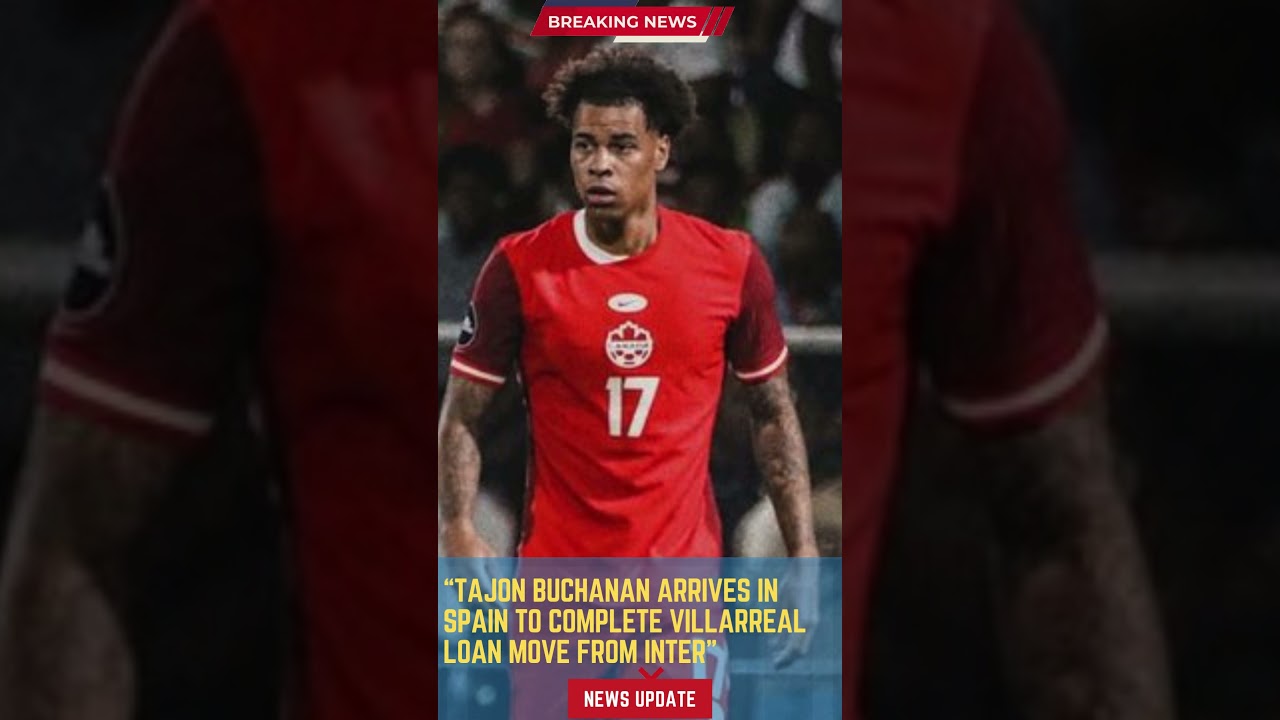 Tajon Buchanan Arrives in Spain to Complete Villarreal Loan Move from Inter