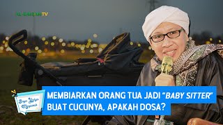 Membiarkan Orang Tua Jadi 'Baby Sitter' buat Cucunya, Apakah Dosa ? - Buya Yahya Menjawab