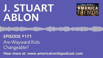 Ep. 171: J. Stuart Ablon: Are Wayward Kids Changeable?