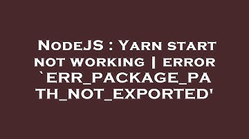 NodeJS : Yarn start not working | error `ERR_PACKAGE_PATH_NOT_EXPORTED
