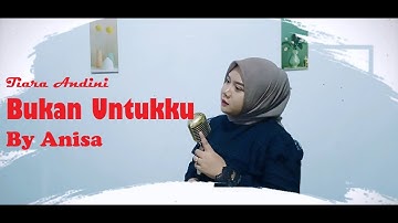 Tiara Andini - Bukan Untukku | Cover by Anisa