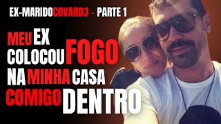 PARTE 1 - MEU EX COLOCOU F0G0 NA CASA COMIGO DENTRO - CRIME S/A