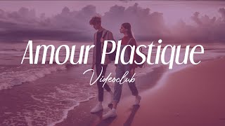 videoclub - "amour plastique" (lyrics)