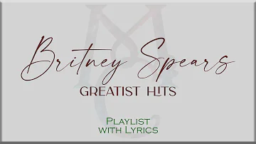 Britney Spears Greatest Hits Playlist with Lyrics