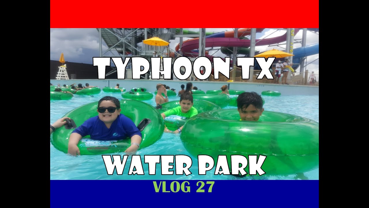 Typhoon TX Waterpark Vlog 27 YouTube
