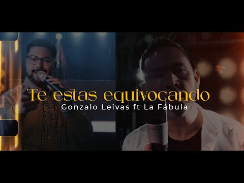 Gonzalo Leivas ft La Fábula - Te estas equivocando