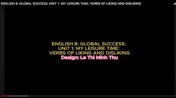 ENGLISH 8: GLOBAL SUCCESS: UNIT 1: MY LEISURE TIME: VERBS OF LIKING AND DISLIKING