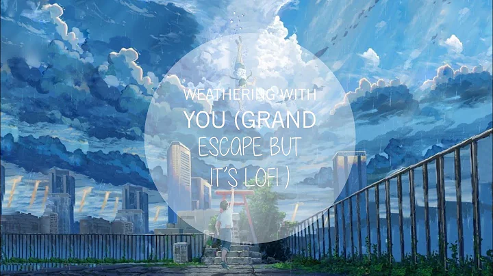 Weathering with you (Grand escape but its lofi)