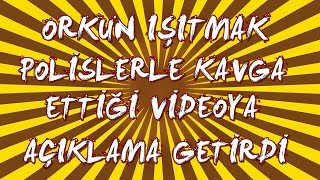 Orkun Işitmaktan Poli̇sler İle Kavgasina Açiklama Geldi̇naptin Be Orkun