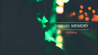 Tony Igy - Memory (Chillstep)