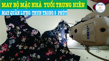 Cắt May Bộ Mặc Nhà Tuổi Trung Niên | May Quần Lưng Thun Trong 5 Phút