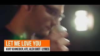 Let me love you -Kurt schneider. Atc. Alex Goot -lyrics