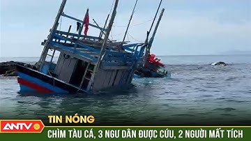 Tàu cá chìm đắm ở vùng biển, 3 ngư dân được cứu nạn, 2 người mất tích | ANTV