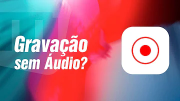 Como gravar vídeo sem áudio no iPhone?