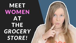 How to Meet Beautiful Women (and What to SAY) at the Grocery Store! 😉