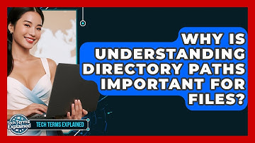 Why Is Understanding Directory Paths Important For Files? - Tech Terms Explained