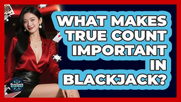 What Makes True Count Important In Blackjack?