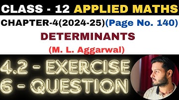 6 Question Exercise 4.2 l Chapter 4 l DETERMINANTS l Class 12th Applied Maths l M L Aggarwal 2024-25