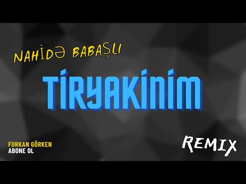 Nahidə  Babaşlı - Tiryakinim (Furkan Demir Remix)